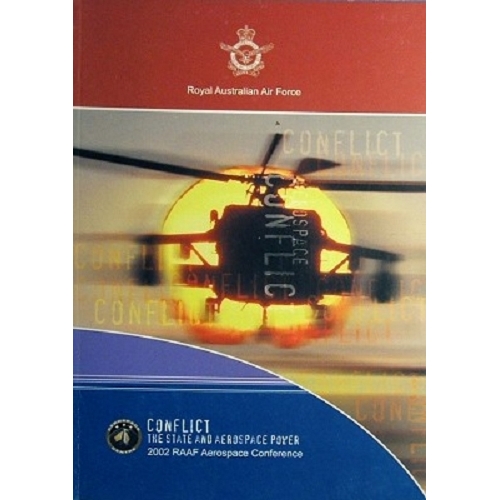 Conflict. The State And Aerospace Power. The Proceedings Of A Conference Held In Canberra By The Royal Australian Air Force 28-29 May 2002