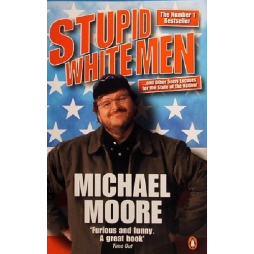 Stupid White Men. And Other Sorry Excuses For The State Of The Nation!