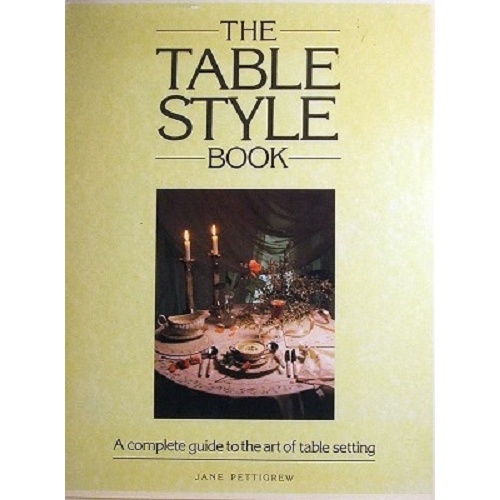 The Table Style Book. A Complete Guide To The Art Of Table Setting