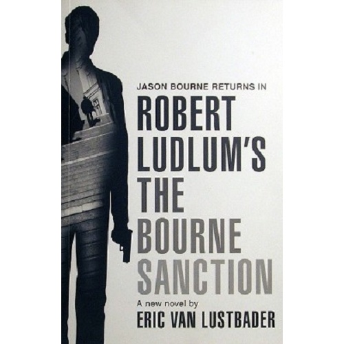 The Bourne Sanction. A New Jason Bourne Novel