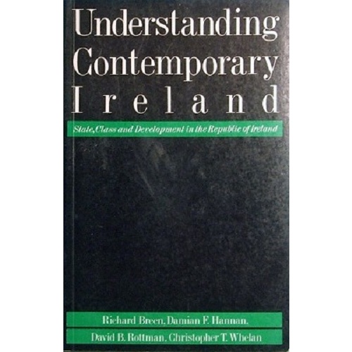 Understanding Contemporary Ireland. State, Class And Development In The Republic Of Ireland