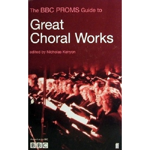 Great Choral Works. The BBC Proms Guide
