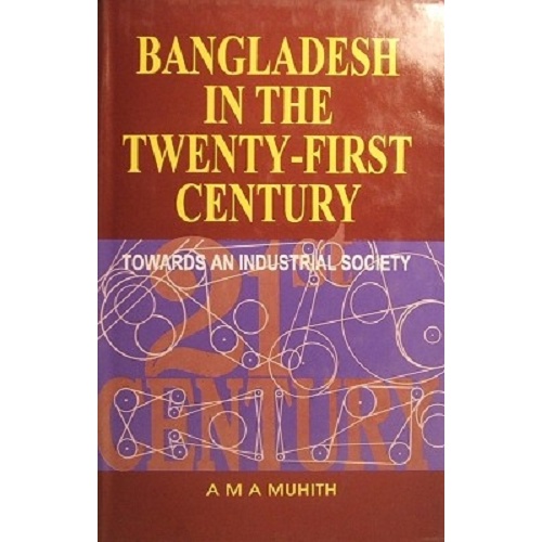 Bangladesh In The Twenty First Century. Towards An Industrial Society