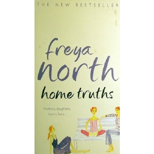 Home Truths. Mothers,daughters, Lovers,liars