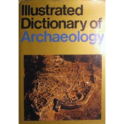 Illustrated Dictionary Of Archaelogy