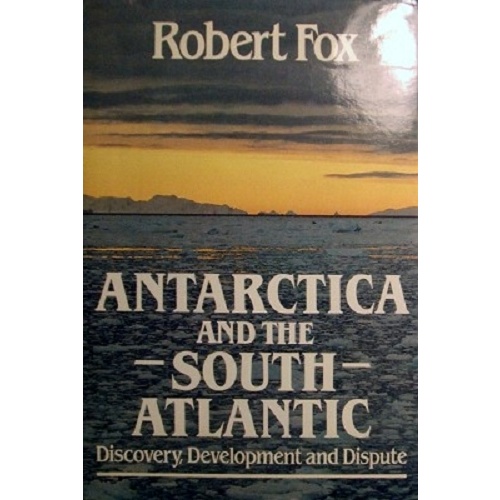 Antarctica And The South Atlantic. Discovery, Development And Dispute