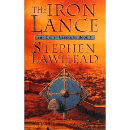 The Iron Lance. The Celtic Crusades. Book 1.