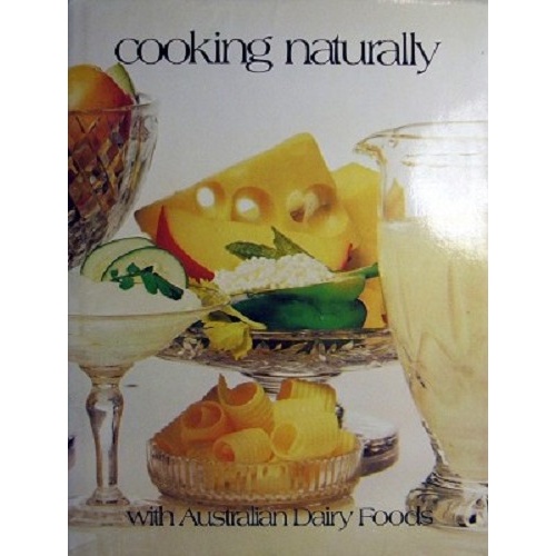 Cooking Naturally With Australian Dairy Foods.