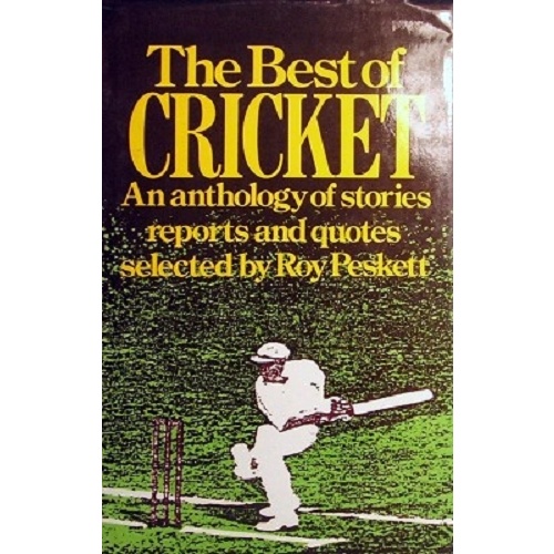 The Best Of Cricket. An Anthology Of Stories Reports And Quotes