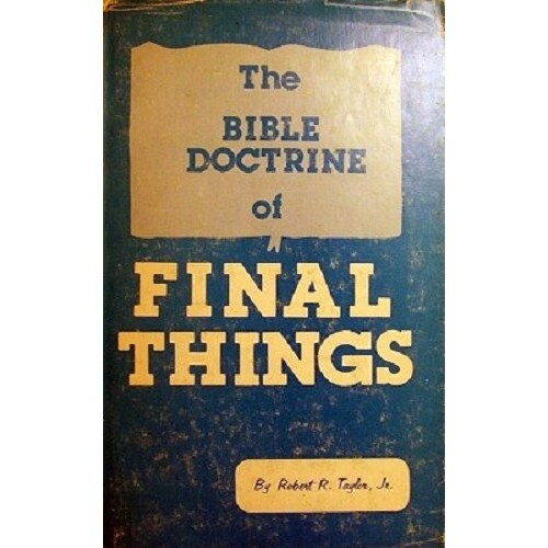 The Bible Doctrine Of Final Things