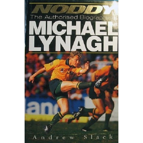 Noddy. The Authorised Biography Of Michael Lynagh.