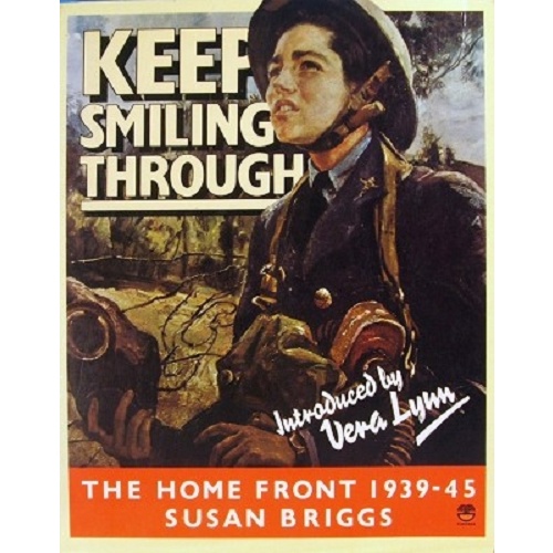 Keep Smiling Through. The Home Front 1939-=45
