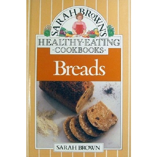 Sarah Brown's Healthy Eating Cookbooks. Bread.