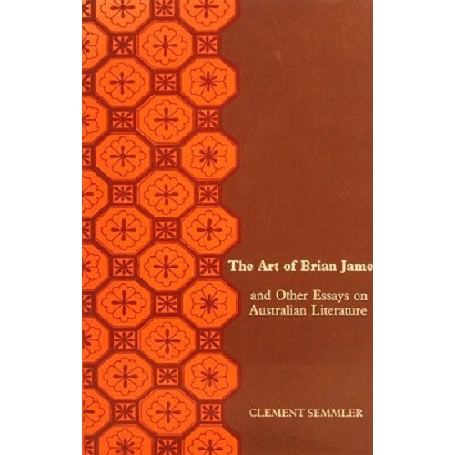 The Art Of Brian James And Other Essays On Australian Literature