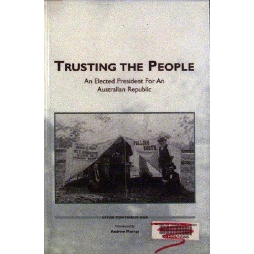 Trusting The People. An Elected President For An Australian Republic