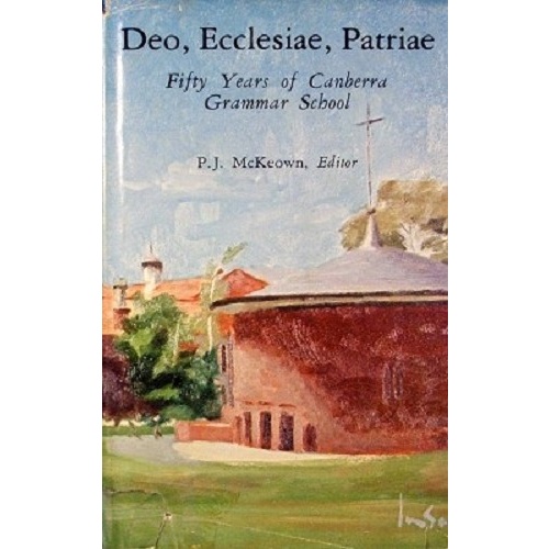 Deo, Ecclesiae, Patriae. Fifty Years Of Canberra Grammar School.