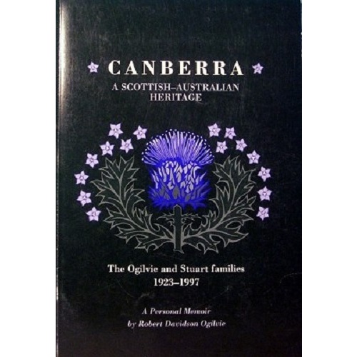 Canberra. A Scottish-Australian Heritage. The Ogilvie And Stuart Families 1923-1997