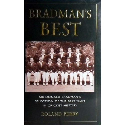 Bradman's Best. Sir Donald Bradman's Selection Of The Best Team In Cricket History.