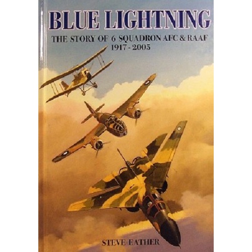 Blue Lightning. The Story of 6 Squadron AFC & RAAF 1917 - 2005