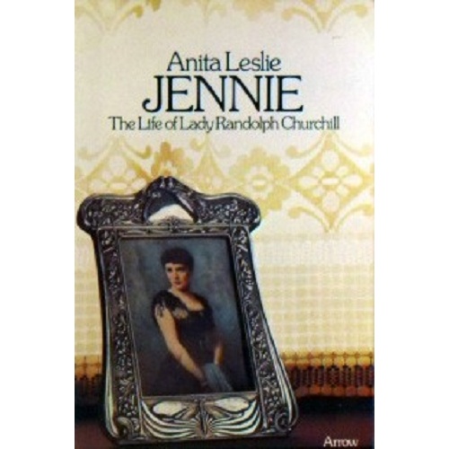 Jennie. The LIfe Of Lady Randolph Churchill