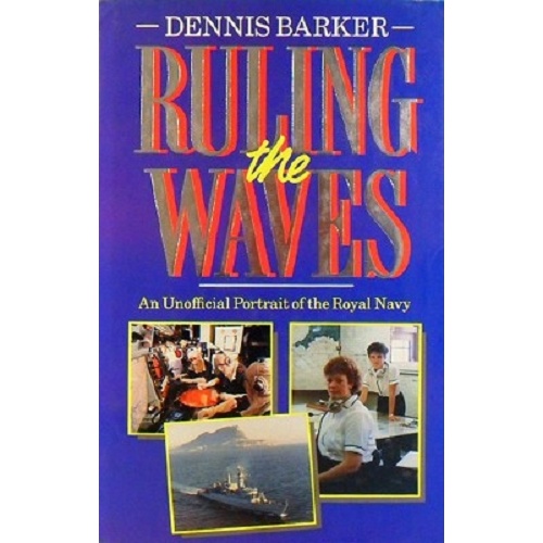 Ruling The Waves. An Unofficial Portrait Of The Royal Navy