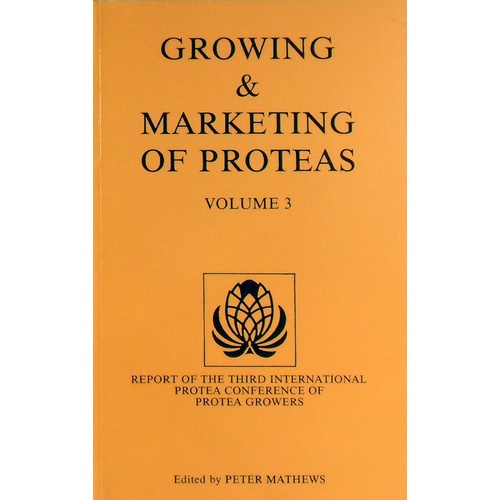 Growing & Marketing Of Proteas. Volume 3
