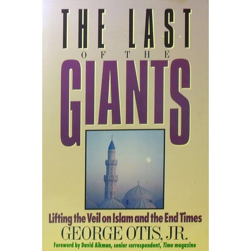 The Last Of The Giants. Lifting The Veil On Islam And The End Times