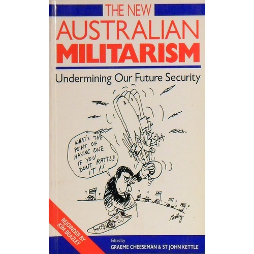 The New Australian Militarism. Undermining Our Future Security