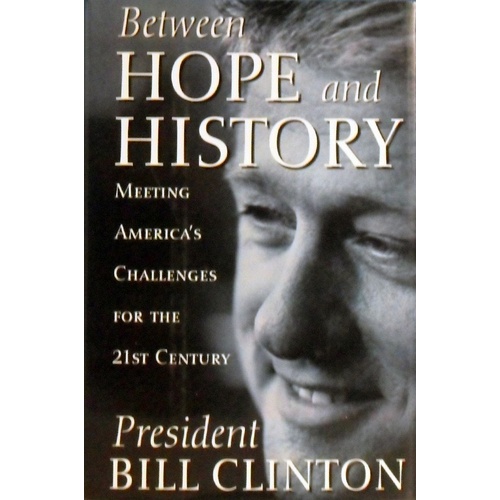 Between Hope And History. Meeting America's Challenges For The 21st Century