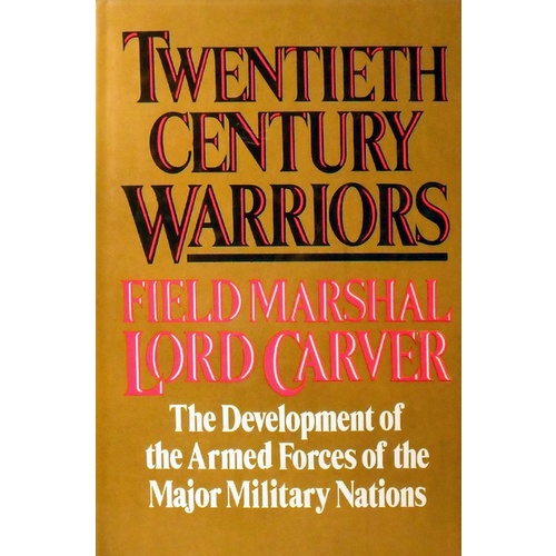 Twentieth Century Warriors. The Development Of The Armed Forces Of The Major Military Nations