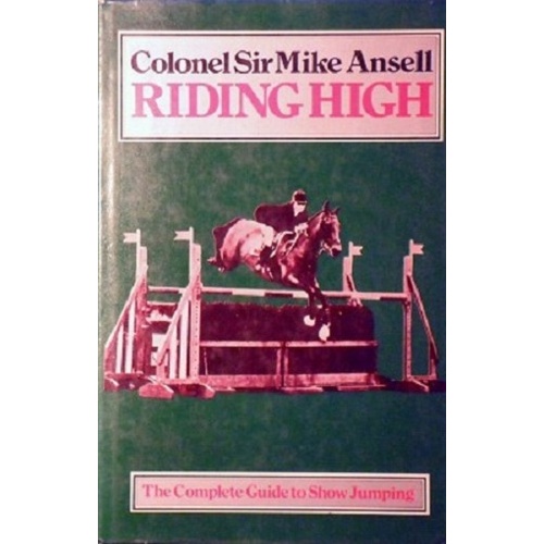 Riding High. The Complete Guide To Show Jumping