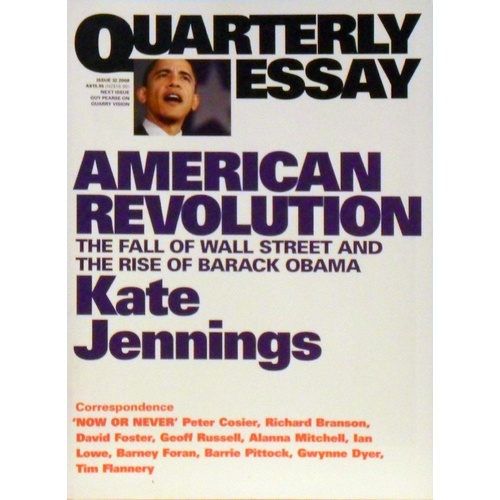 American Revolution. The Fall Of Wall Street And The Rise Of Barack Obama. Quarterly Essay. Issue 32, 2008