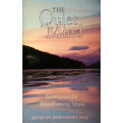The Quiet Mind. Techniques for Transforming Stress