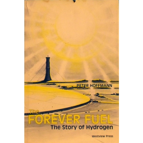The Forever Fuel. The Story Of Hydrogen
