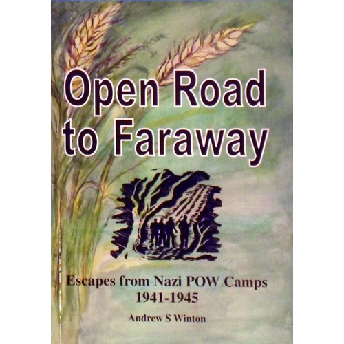 Open Road To Faraway. Escapes From Nazi POW Camps 1941-1945