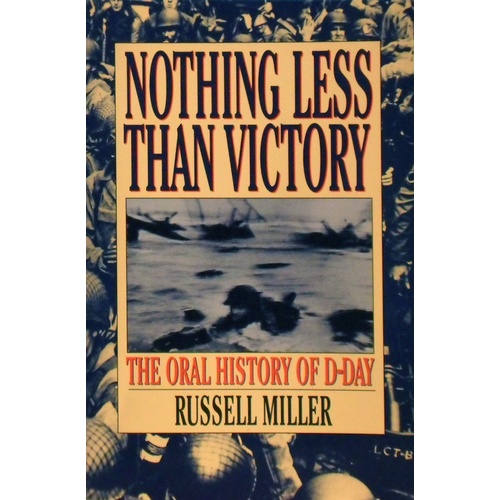 Nothing Less Than Victory. The Oral History Of D-Day