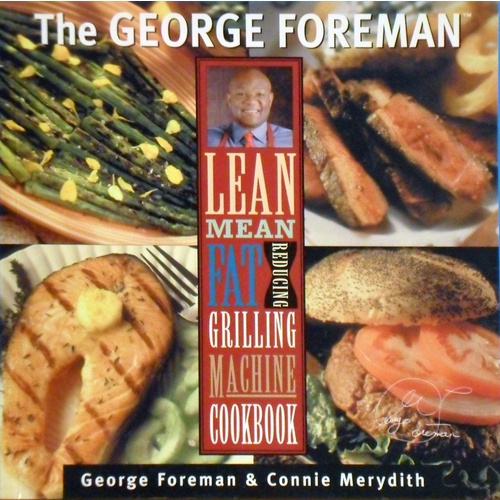 The George Foreman Lean Mean Fat Reducing Grilling Machine Cookbook.