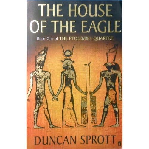 The House Of The Eagle. Book  One Of The Ptolemies Quartet