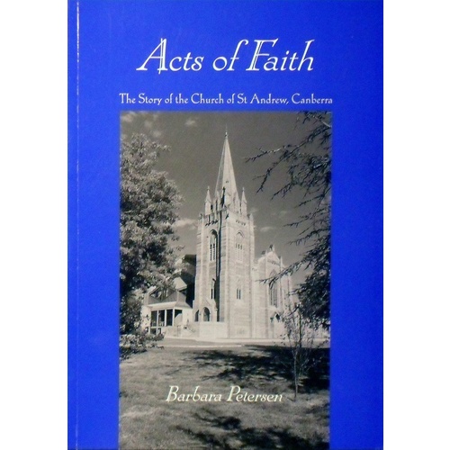 Acts Of Faith. The Story Of The Church Of St. Andrew, Canberra