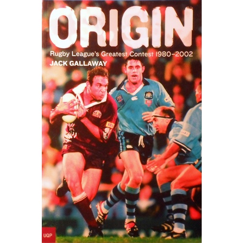 Origin. Rugby League's Greatest Contest 1980-2002