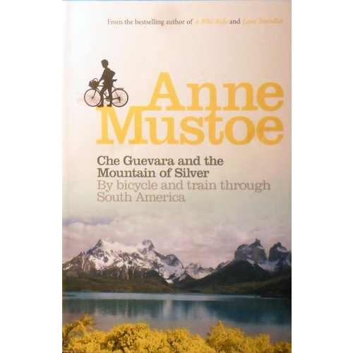 Che Guevara And The Mountain Of Silver. By Bicycle And Train Through South America
