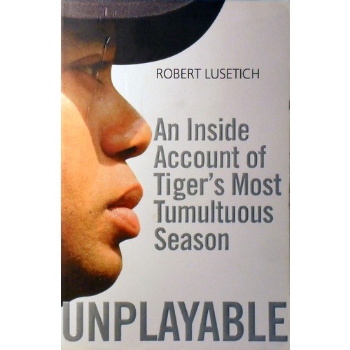 Unplayable. An Inside Account Of Tiger's Most Tumultuous Season
